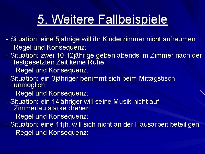 5. Weitere Fallbeispiele - Situation: eine 5 jährige will ihr Kinderzimmer nicht aufräumen Regel