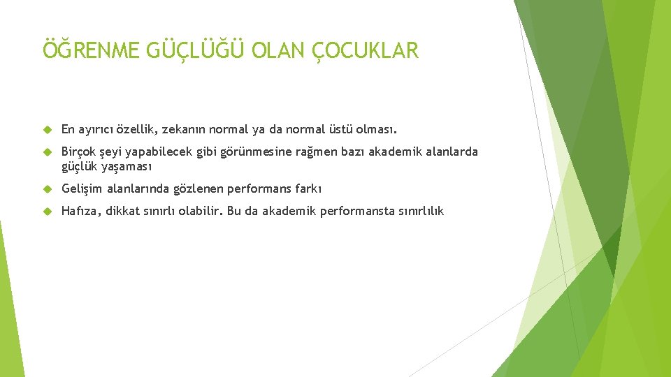 ÖĞRENME GÜÇLÜĞÜ OLAN ÇOCUKLAR En ayırıcı özellik, zekanın normal ya da normal üstü olması.