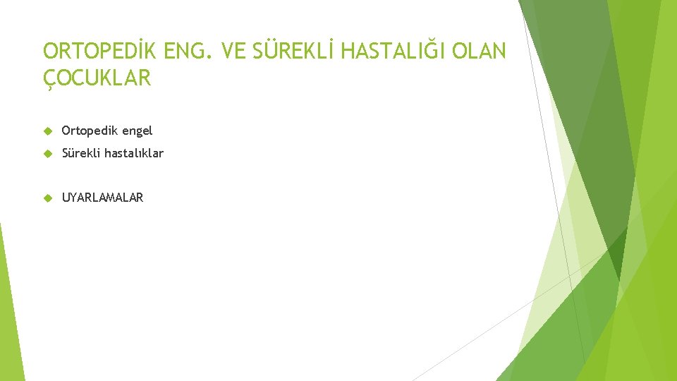 ORTOPEDİK ENG. VE SÜREKLİ HASTALIĞI OLAN ÇOCUKLAR Ortopedik engel Sürekli hastalıklar UYARLAMALAR 