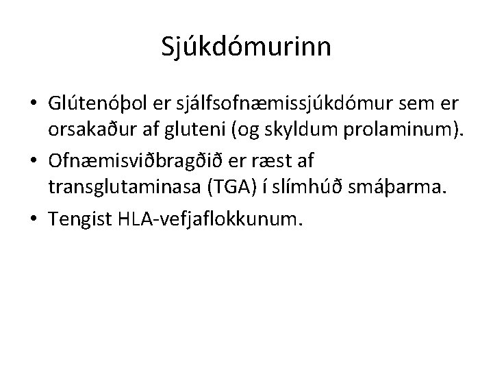 Sjúkdómurinn • Glútenóþol er sjálfsofnæmissjúkdómur sem er orsakaður af gluteni (og skyldum prolaminum). •