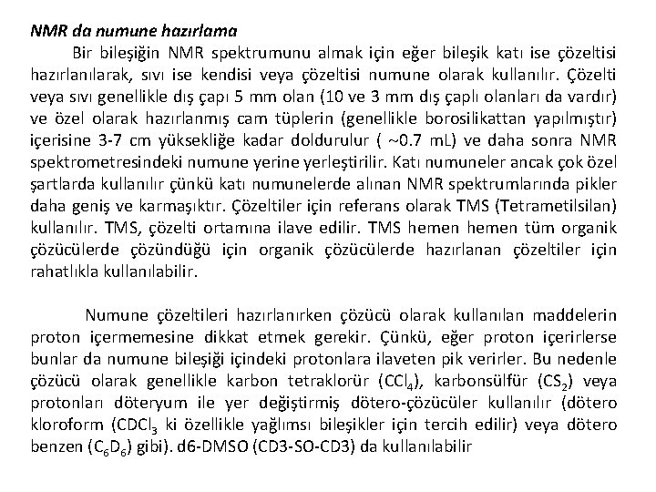 NMR da numune hazırlama Bir bileşiğin NMR spektrumunu almak için eğer bileşik katı ise