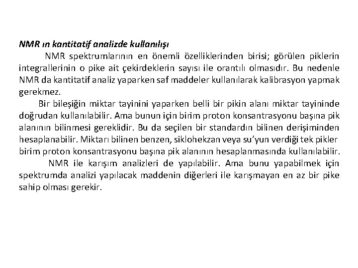 NMR ın kantitatif analizde kullanılışı NMR spektrumlarının en önemli özelliklerinden birisi; görülen piklerin integrallerinin