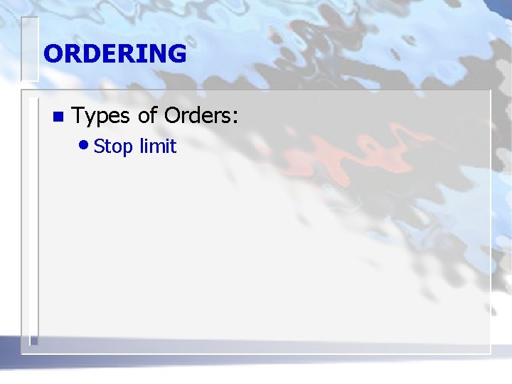 ORDERING n Types of Orders: • Stop limit 