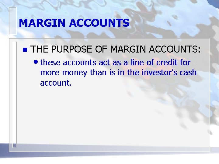 MARGIN ACCOUNTS n THE PURPOSE OF MARGIN ACCOUNTS: • these accounts act as a