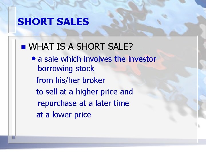 SHORT SALES n WHAT IS A SHORT SALE? • a sale which involves the