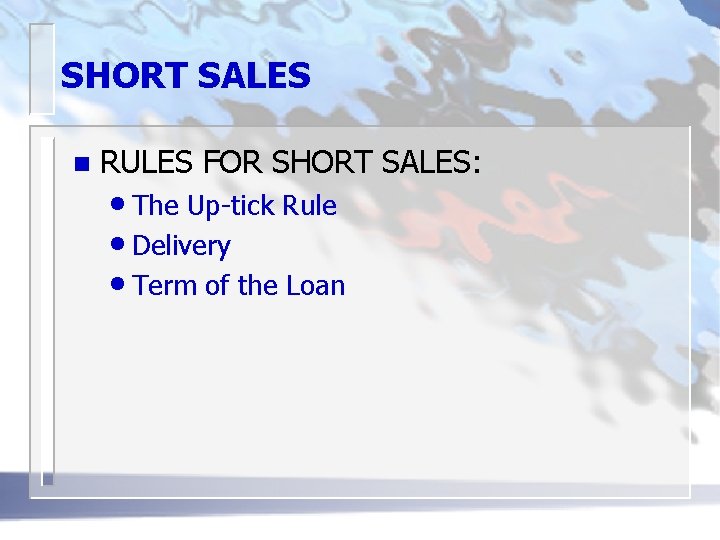 SHORT SALES n RULES FOR SHORT SALES: • The Up-tick Rule • Delivery •