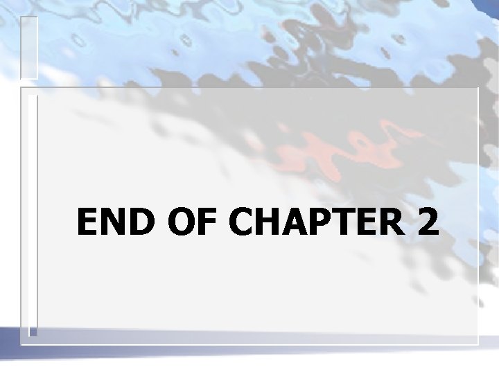 END OF CHAPTER 2 