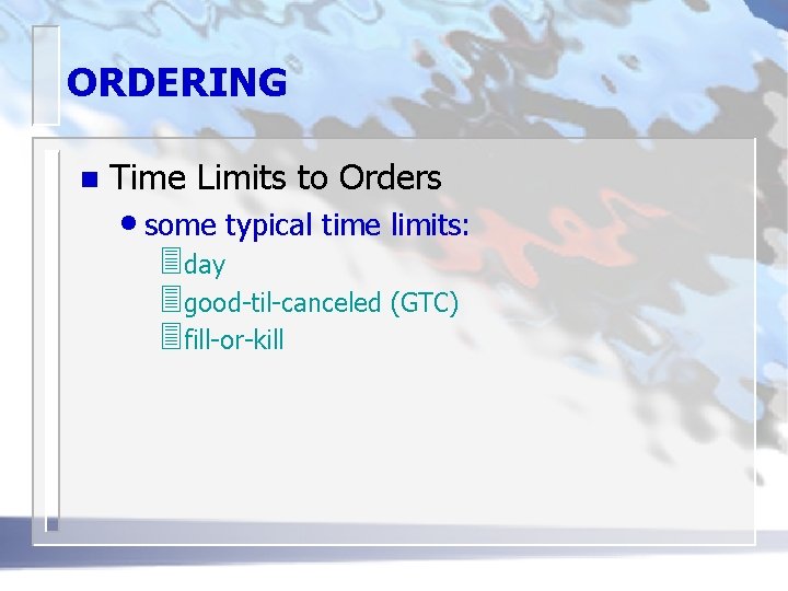 ORDERING n Time Limits to Orders • some typical time limits: 3 day 3