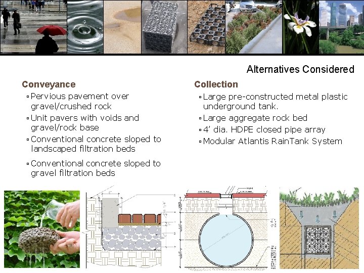 Alternatives Considered Conveyance ▫ Pervious pavement over gravel/crushed rock ▫ Unit pavers with voids