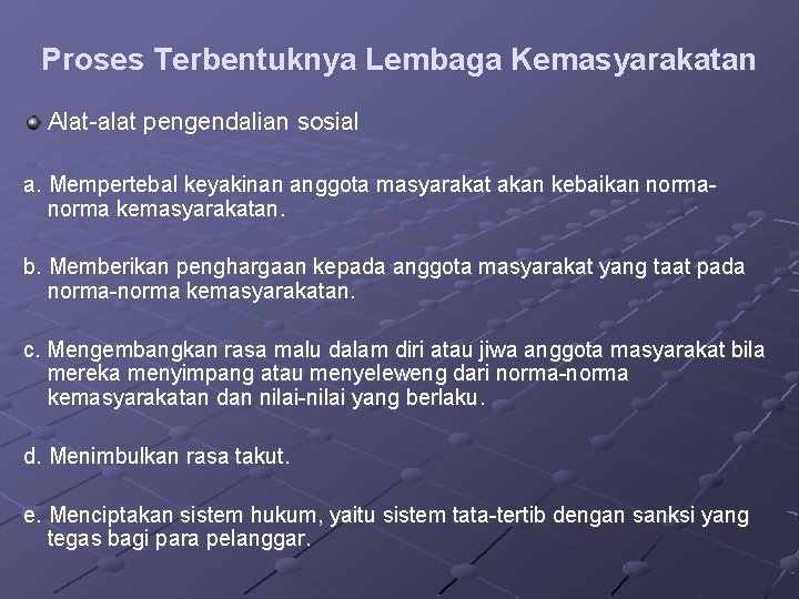 Proses Terbentuknya Lembaga Kemasyarakatan Alat-alat pengendalian sosial a. Mempertebal keyakinan anggota masyarakat akan kebaikan