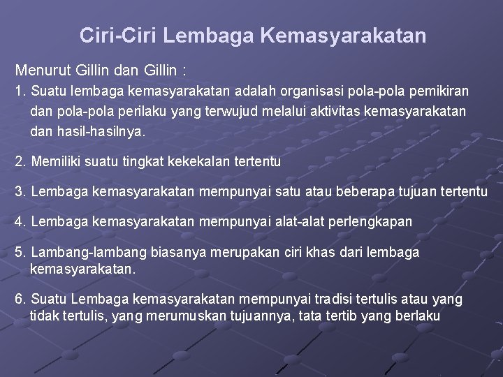 Ciri-Ciri Lembaga Kemasyarakatan Menurut Gillin dan Gillin : 1. Suatu lembaga kemasyarakatan adalah organisasi