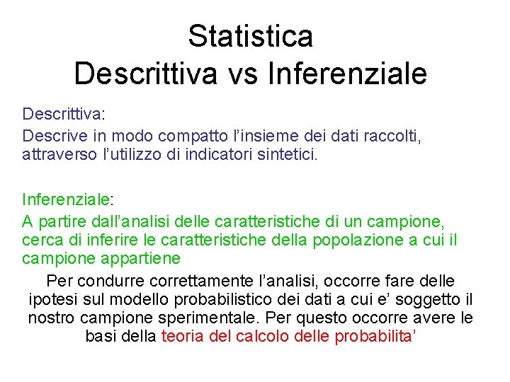 Statistica Descrittiva vs Inferenziale Descrittiva: Descrive in modo compatto l’insieme dei dati raccolti, attraverso