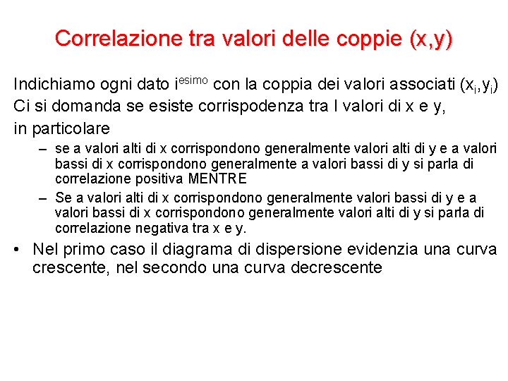 Correlazione tra valori delle coppie (x, y) Indichiamo ogni dato iesimo con la coppia