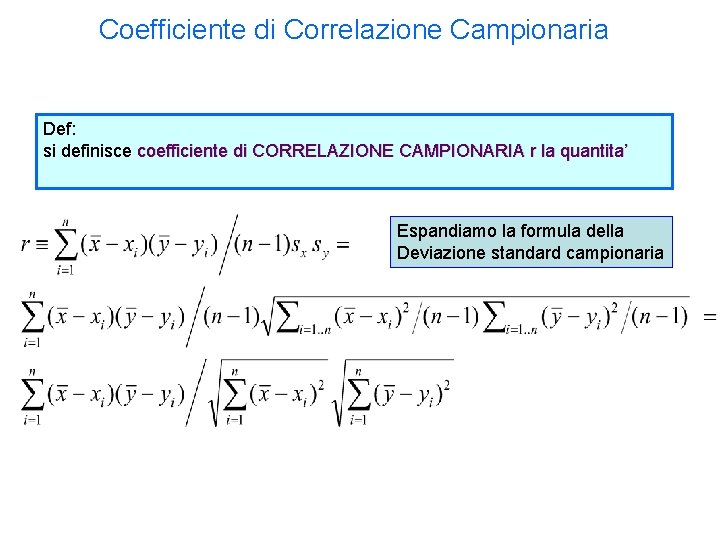 Coefficiente di Correlazione Campionaria Def: si definisce coefficiente di CORRELAZIONE CAMPIONARIA r la quantita’