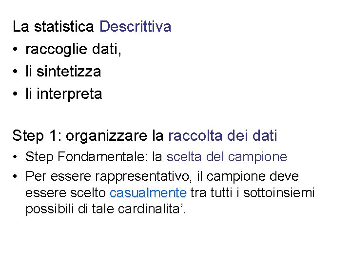 La statistica Descrittiva • raccoglie dati, • li sintetizza • li interpreta Step 1: