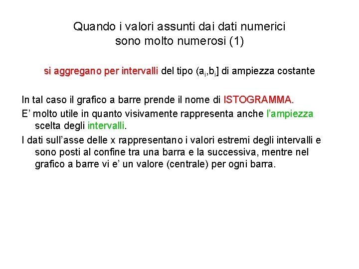 Quando i valori assunti dati numerici sono molto numerosi (1) si aggregano per intervalli