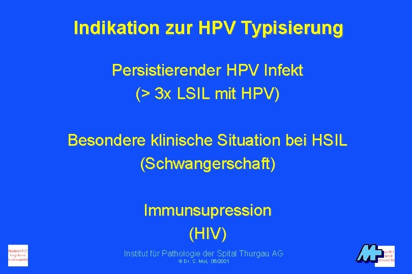 Indikation zur HPV Typisierung Persistierender HPV Infekt (> 3 x LSIL mit HPV) Besondere