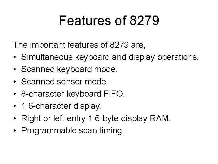 Features of 8279 The important features of 8279 are, • Simultaneous keyboard and display