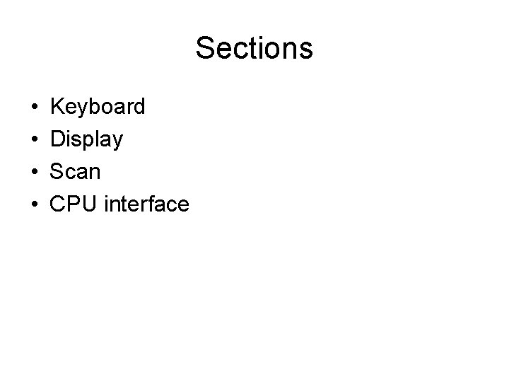 Sections • • Keyboard Display Scan CPU interface 