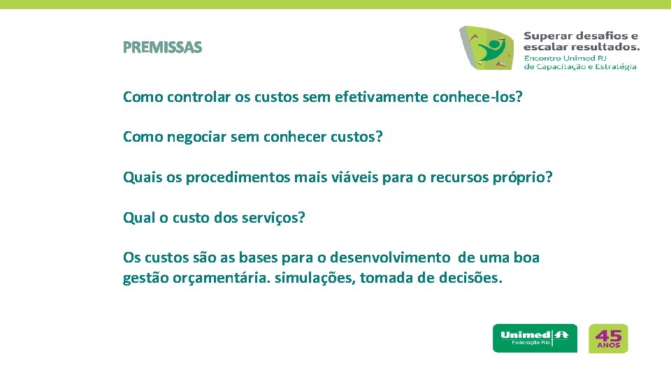 PREMISSAS Como controlar os custos sem efetivamente conhece-los? Como negociar sem conhecer custos? Quais