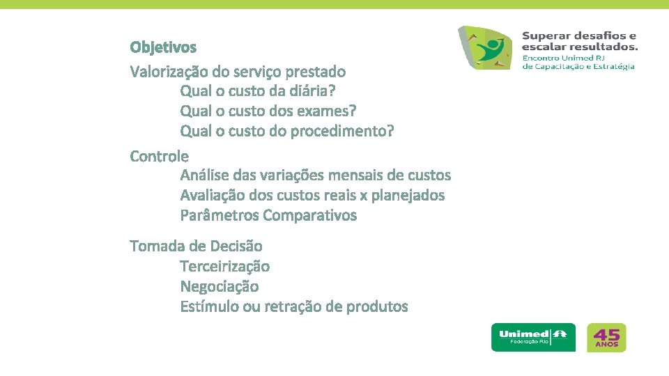 Objetivos Valorização do serviço prestado Qual o custo da diária? Qual o custo dos