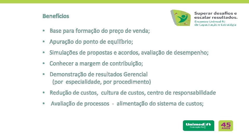 Benefícios • Base para formação do preço de venda; • Apuração do ponto de