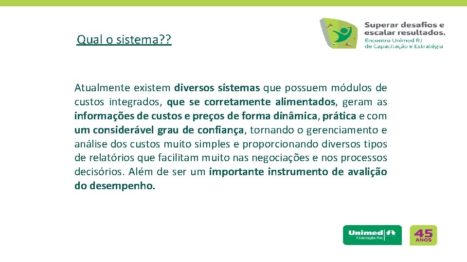 Qual o sistema? ? Atualmente existem diversos sistemas que possuem módulos de custos integrados,