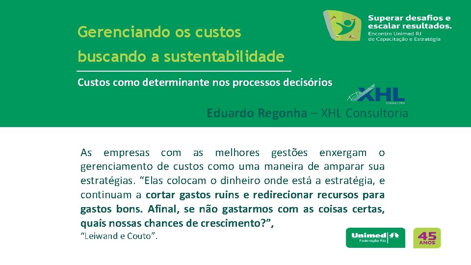 Gerenciando os custos buscando a sustentabilidade Custos como determinante nos processos decisórios Eduardo Regonha