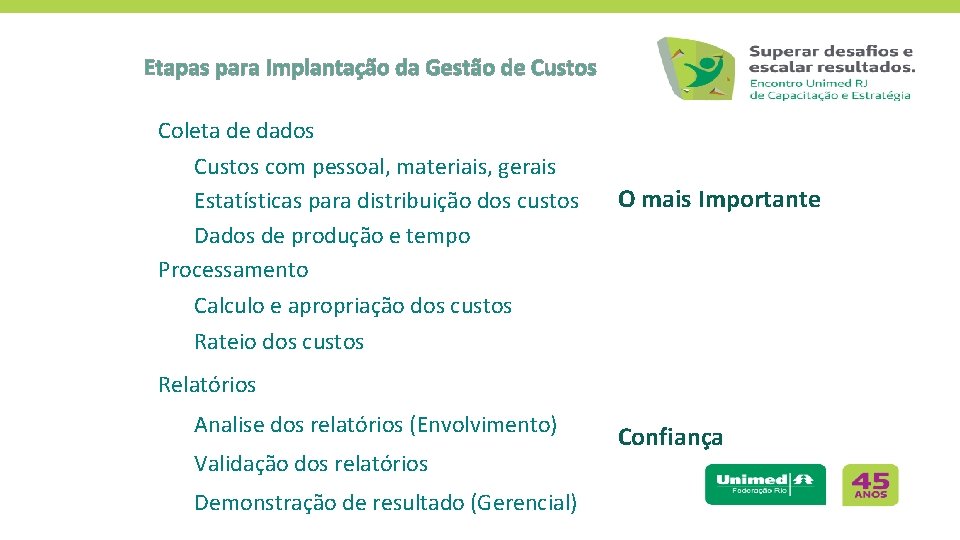 Etapas para Implantação da Gestão de Custos Coleta de dados Custos com pessoal, materiais,