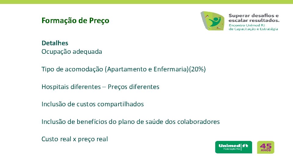 Formação de Preço Detalhes Ocupação adequada Tipo de acomodação (Apartamento e Enfermaria)(20%) Hospitais diferentes