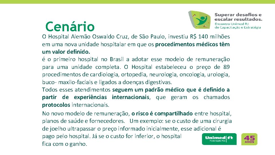 Cenário O Hospital Alemão Oswaldo Cruz, de São Paulo, investiu R$ 140 milhões em