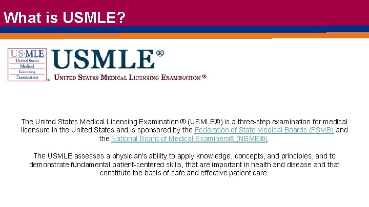 What is USMLE? The United States Medical Licensing Examination ® (USMLE®) is a three-step