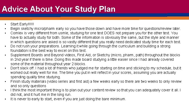 Advice About Your Study Plan • • • Start Early!!!!!! Begin sketchy micro/pharm early