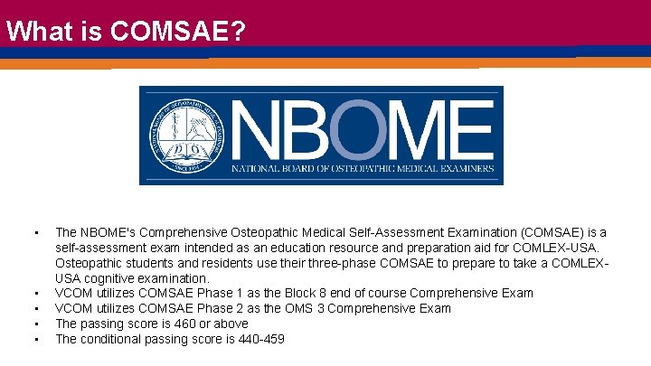 What is COMSAE? • • • The NBOME's Comprehensive Osteopathic Medical Self-Assessment Examination (COMSAE)