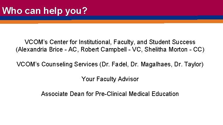 Who can help you? VCOM’s Center for Institutional, Faculty, and Student Success (Alexandria Brice Who can help you? VCOM’s Center for Institutional, Faculty, and Student Success (Alexandria Brice