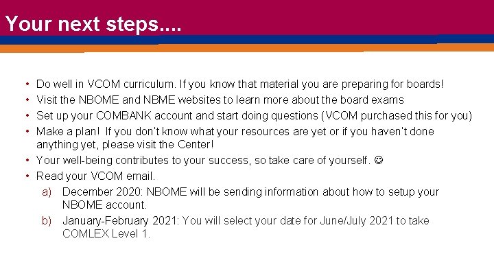 Your next steps. . • • Do well in VCOM curriculum. If you know