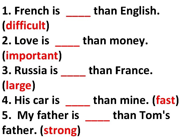 1. French is ____ than English. (difficult) 2. Love is ____ than money. (important)