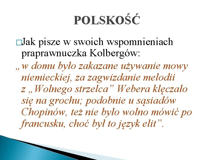 POLSKOŚĆ �Jak pisze w swoich wspomnieniach praprawnuczka Kolbergów: „w domu było zakazane używanie mowy