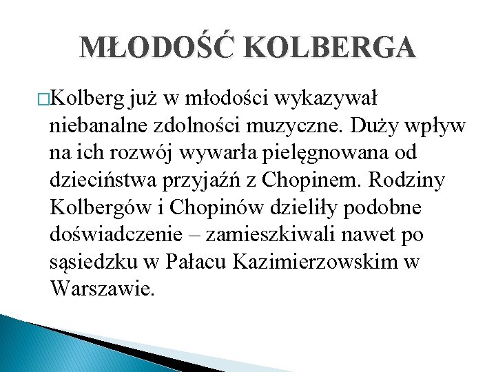 MŁODOŚĆ KOLBERGA �Kolberg już w młodości wykazywał niebanalne zdolności muzyczne. Duży wpływ na ich