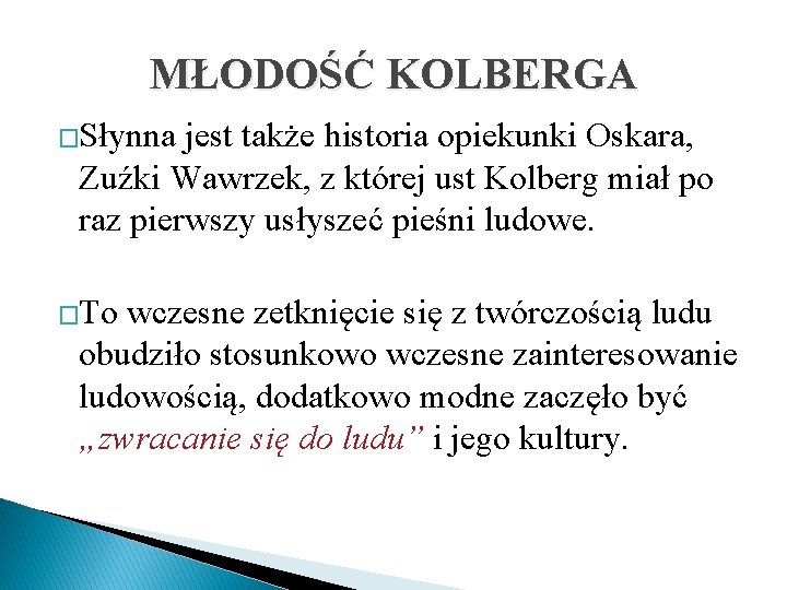 MŁODOŚĆ KOLBERGA �Słynna jest także historia opiekunki Oskara, Zuźki Wawrzek, z której ust Kolberg