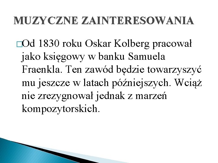 MUZYCZNE ZAINTERESOWANIA �Od 1830 roku Oskar Kolberg pracował jako księgowy w banku Samuela Fraenkla.