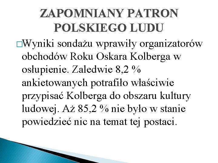 ZAPOMNIANY PATRON POLSKIEGO LUDU �Wyniki sondażu wprawiły organizatorów obchodów Roku Oskara Kolberga w osłupienie.