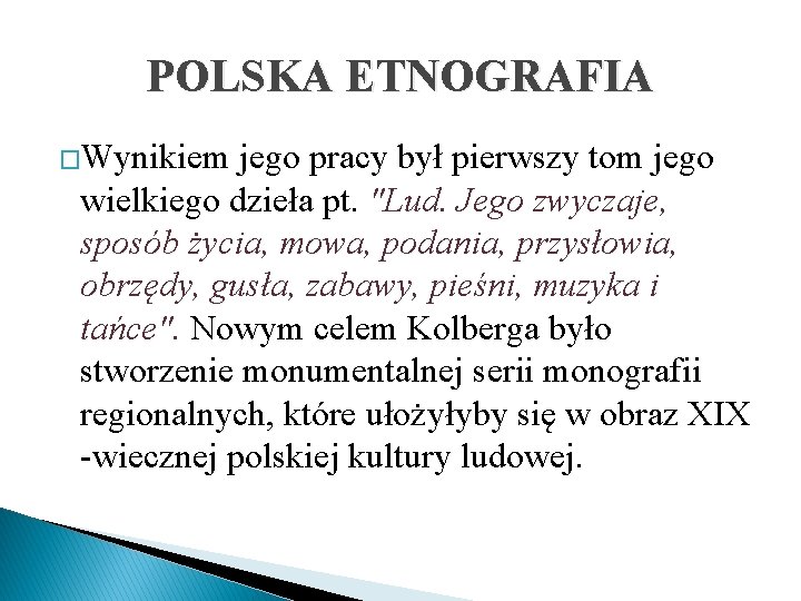 POLSKA ETNOGRAFIA �Wynikiem jego pracy był pierwszy tom jego wielkiego dzieła pt. "Lud. Jego