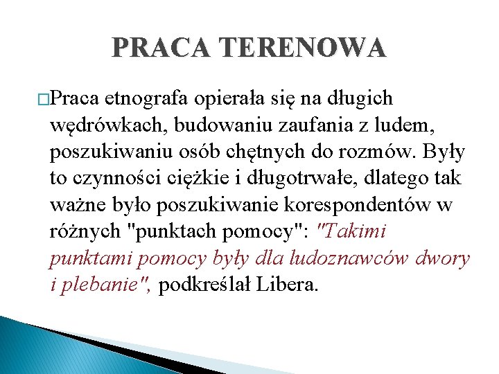 PRACA TERENOWA �Praca etnografa opierała się na długich wędrówkach, budowaniu zaufania z ludem, poszukiwaniu