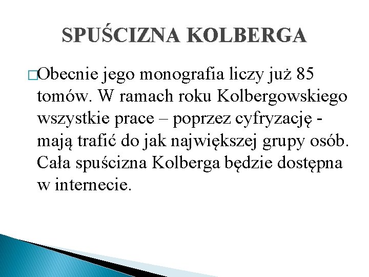 SPUŚCIZNA KOLBERGA �Obecnie jego monografia liczy już 85 tomów. W ramach roku Kolbergowskiego wszystkie