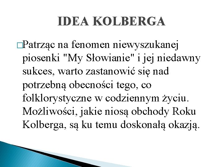 IDEA KOLBERGA �Patrząc na fenomen niewyszukanej piosenki "My Słowianie" i jej niedawny sukces, warto