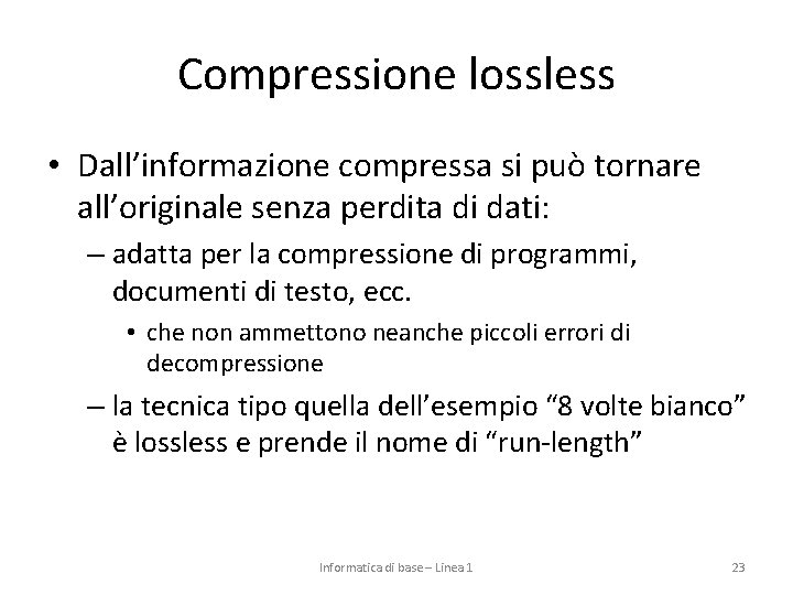 Compressione lossless • Dall’informazione compressa si può tornare all’originale senza perdita di dati: –