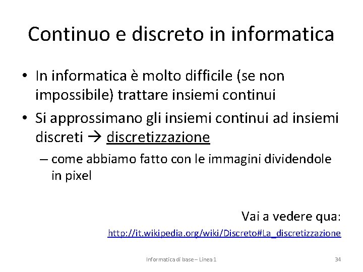 Continuo e discreto in informatica • In informatica è molto difficile (se non impossibile)