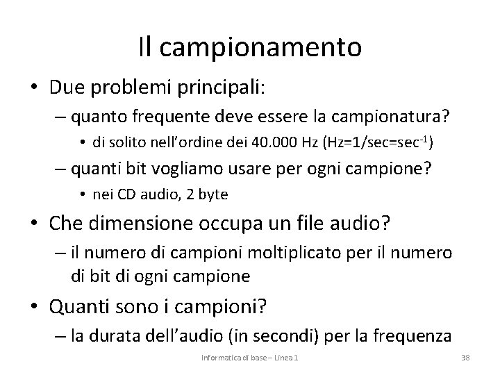 Il campionamento • Due problemi principali: – quanto frequente deve essere la campionatura? •