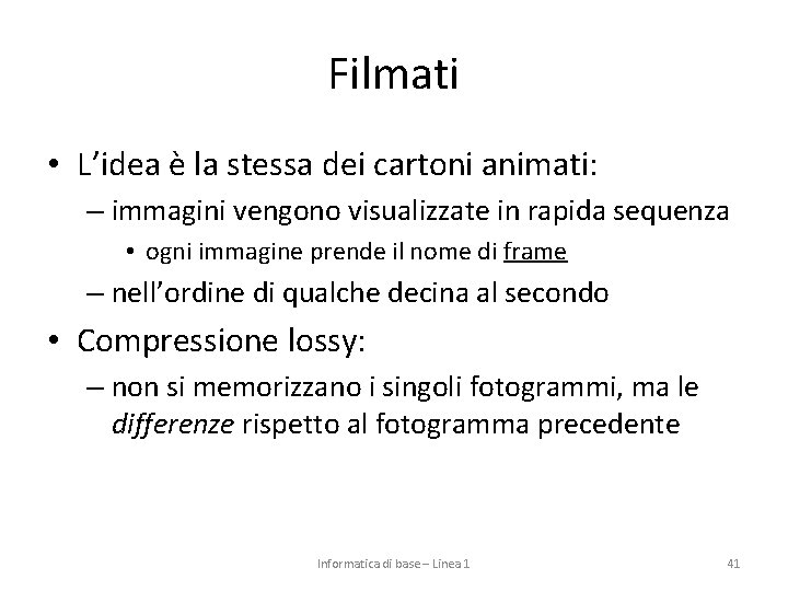 Filmati • L’idea è la stessa dei cartoni animati: – immagini vengono visualizzate in